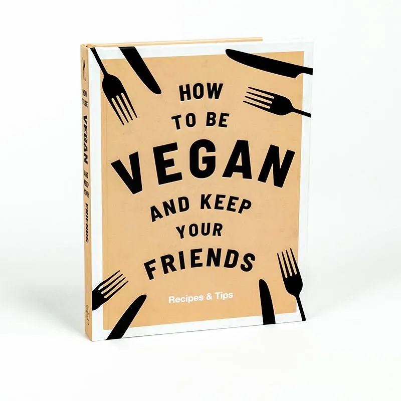 How To Be Vegan And Keep Your Friends